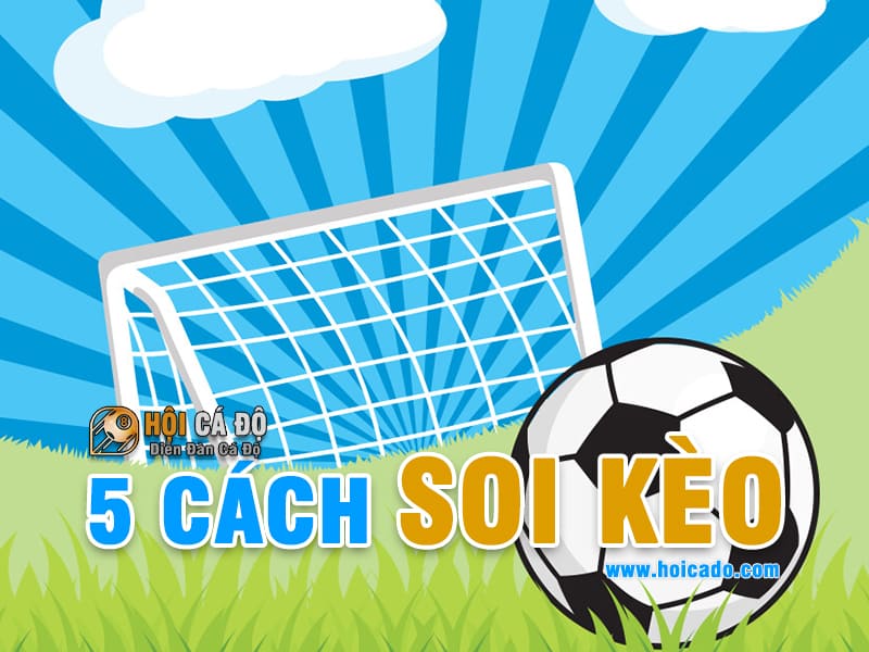 5 Cách Soi Kèo chính xác và hiệu quả tuyệt đối