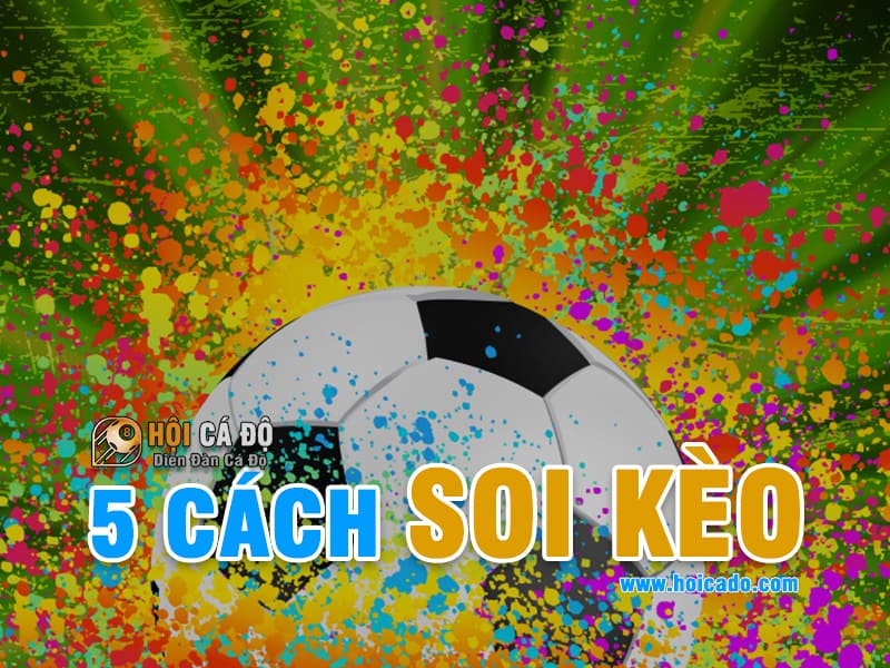 5 Cách Soi Kèo chính xác và hiệu quả tuyệt đối